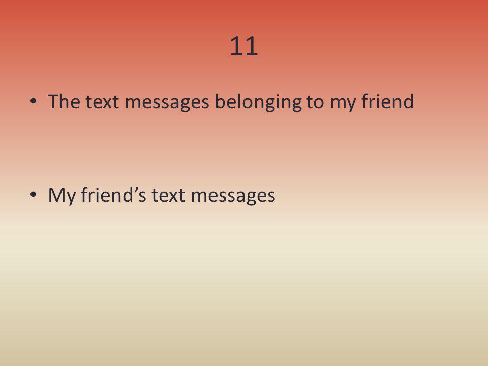 11 The text messages belonging to my friend My friend’s text messages