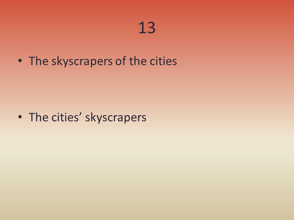 13 The skyscrapers of the cities The cities’ skyscrapers
