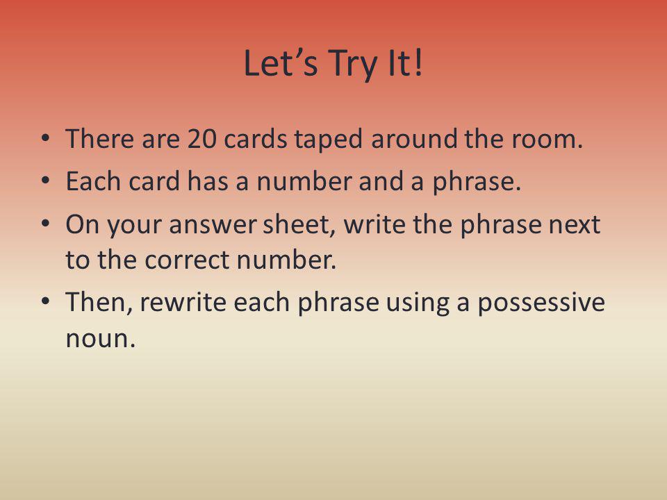Let’s Try It! There are 20 cards taped around the room.