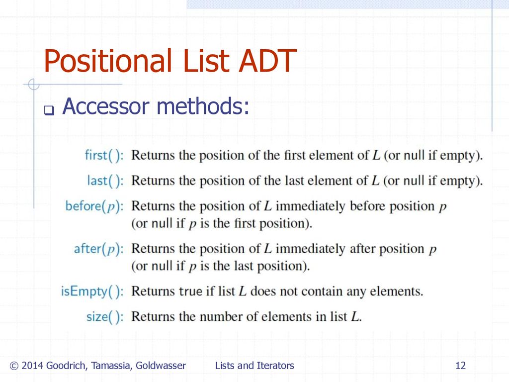 Positional List ADT Accessor methods: q