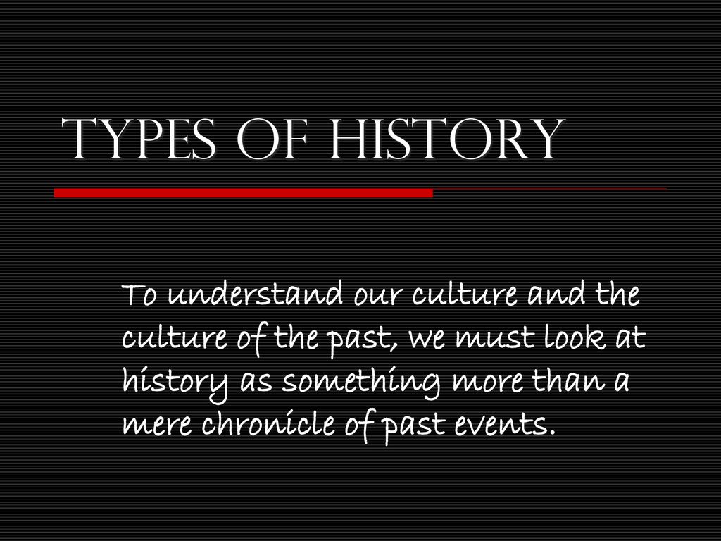 Types Of History To Understand Our Culture And The Culture Of The Past types-of-history-to-understand-our-culture-and-the-culture-of-the-past