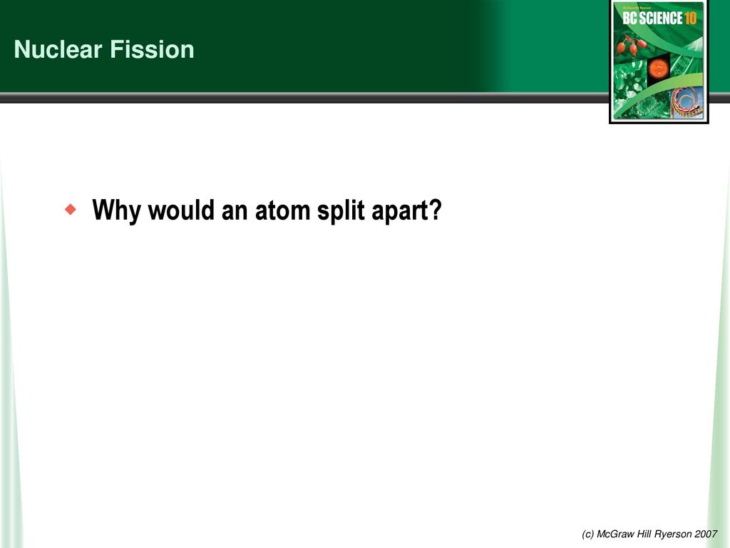 Why would an atom split apart