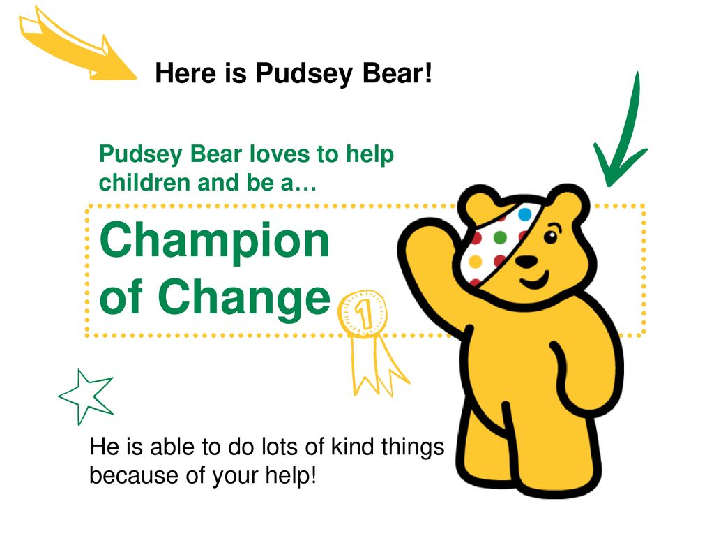 Champion of Change Here is Pudsey Bear!