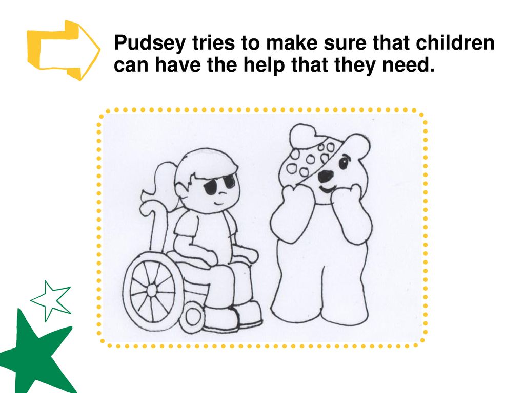 Pudsey tries to make sure that children can have the help that they need.
