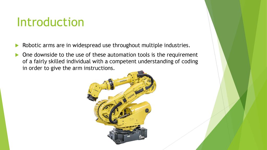 Introduction Robotic arms are in widespread use throughout multiple industries.