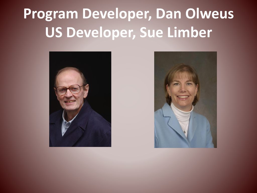 Program Developer, Dan Olweus US Developer, Sue Limber