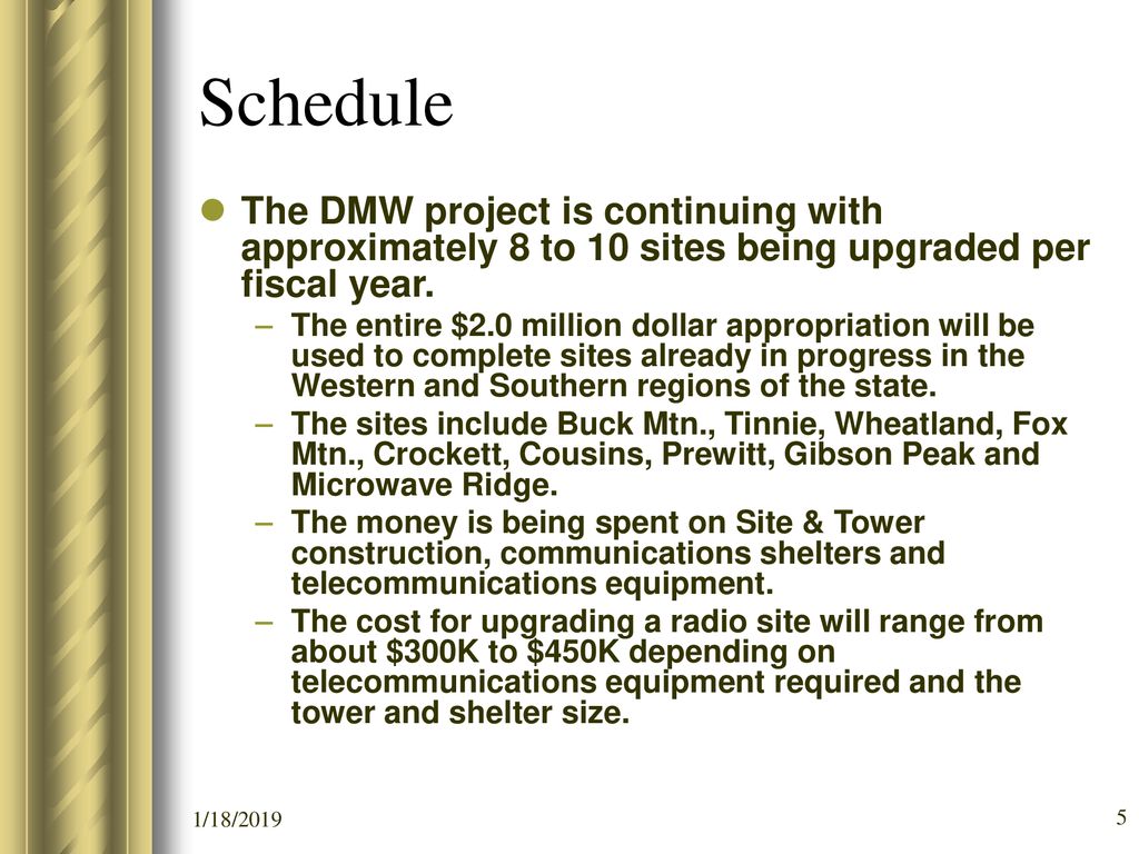 Schedule The DMW project is continuing with approximately 8 to 10 sites being upgraded per fiscal year.