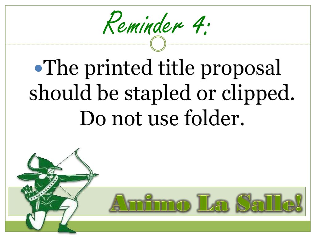 Reminder 4: The printed title proposal should be stapled or clipped. Do not use folder.
