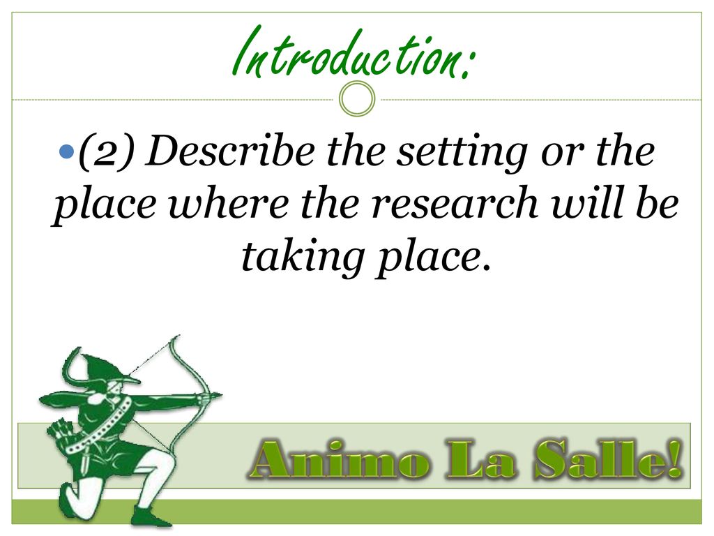 Introduction: (2) Describe the setting or the place where the research will be taking place.