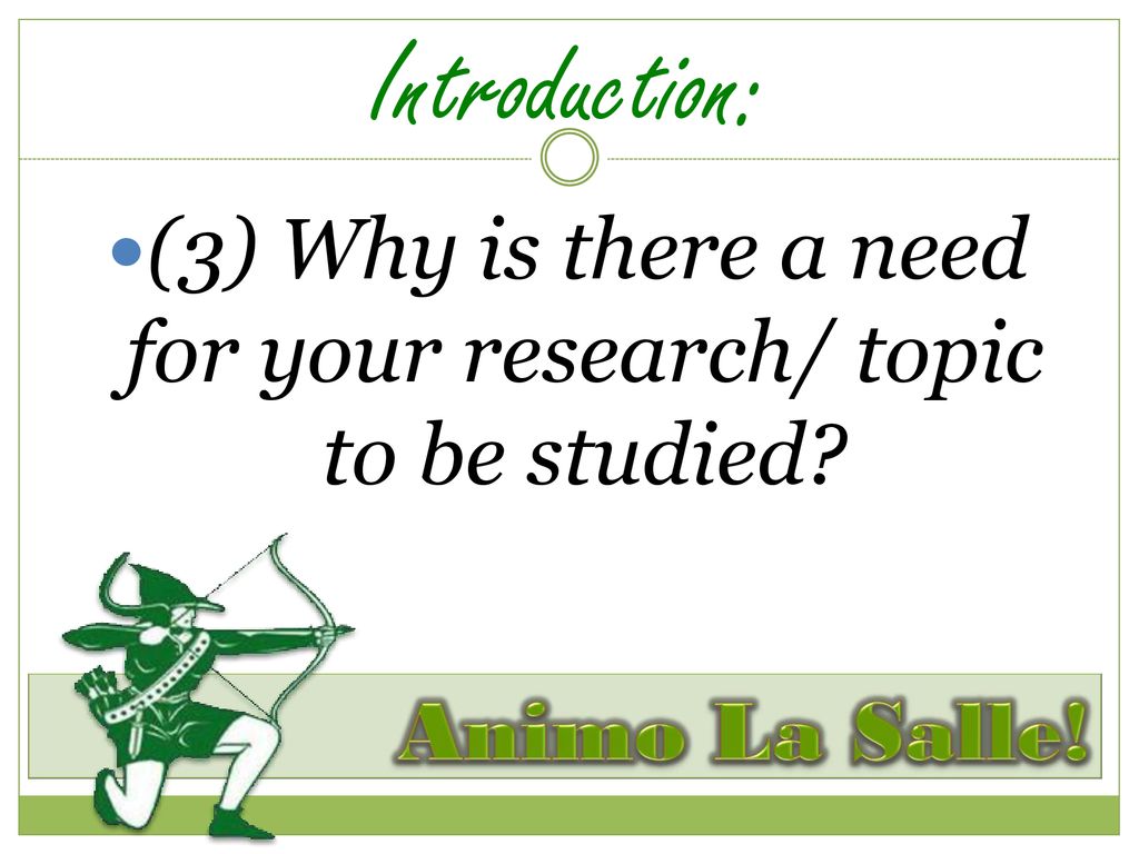 (3) Why is there a need for your research/ topic to be studied
