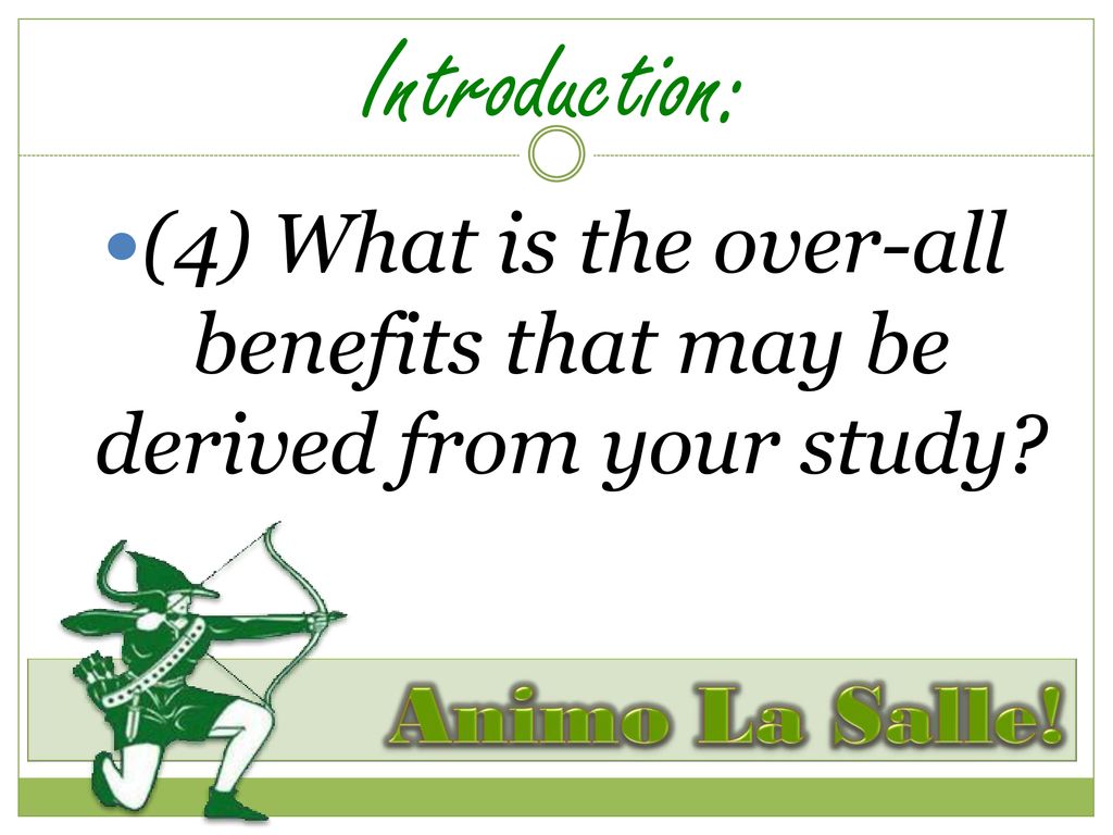 (4) What is the over-all benefits that may be derived from your study