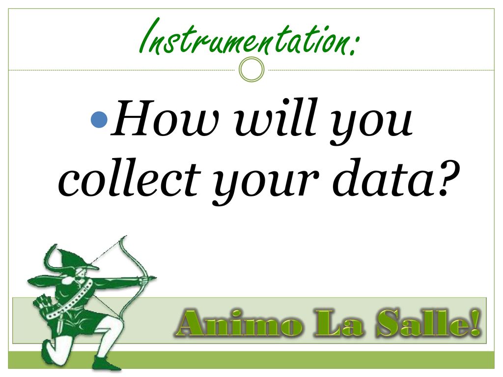How will you collect your data