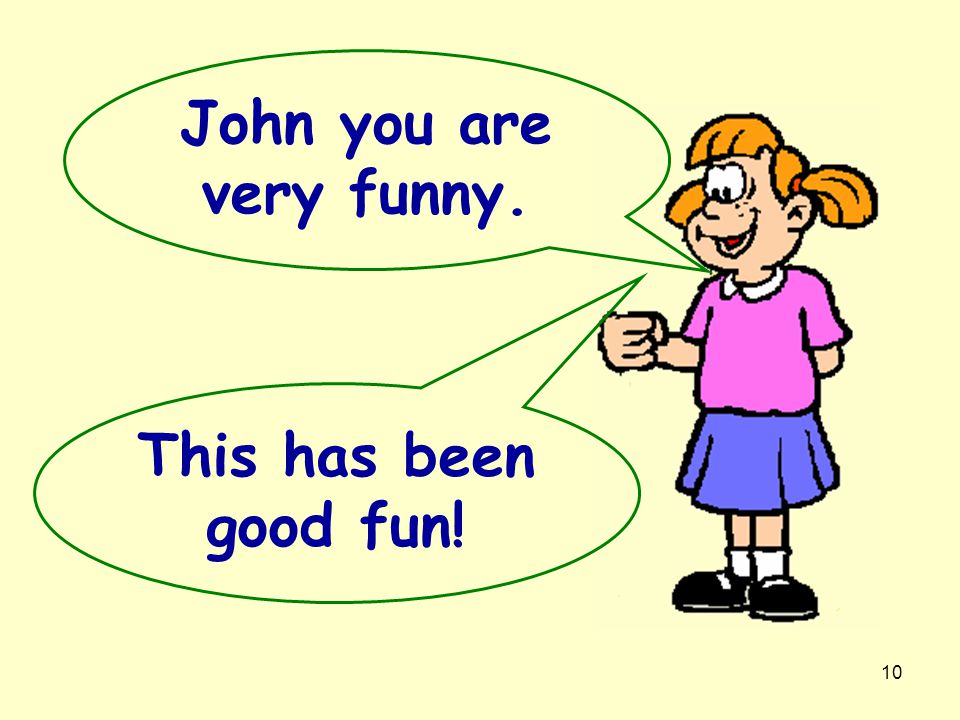John you are very funny. This has been good fun!