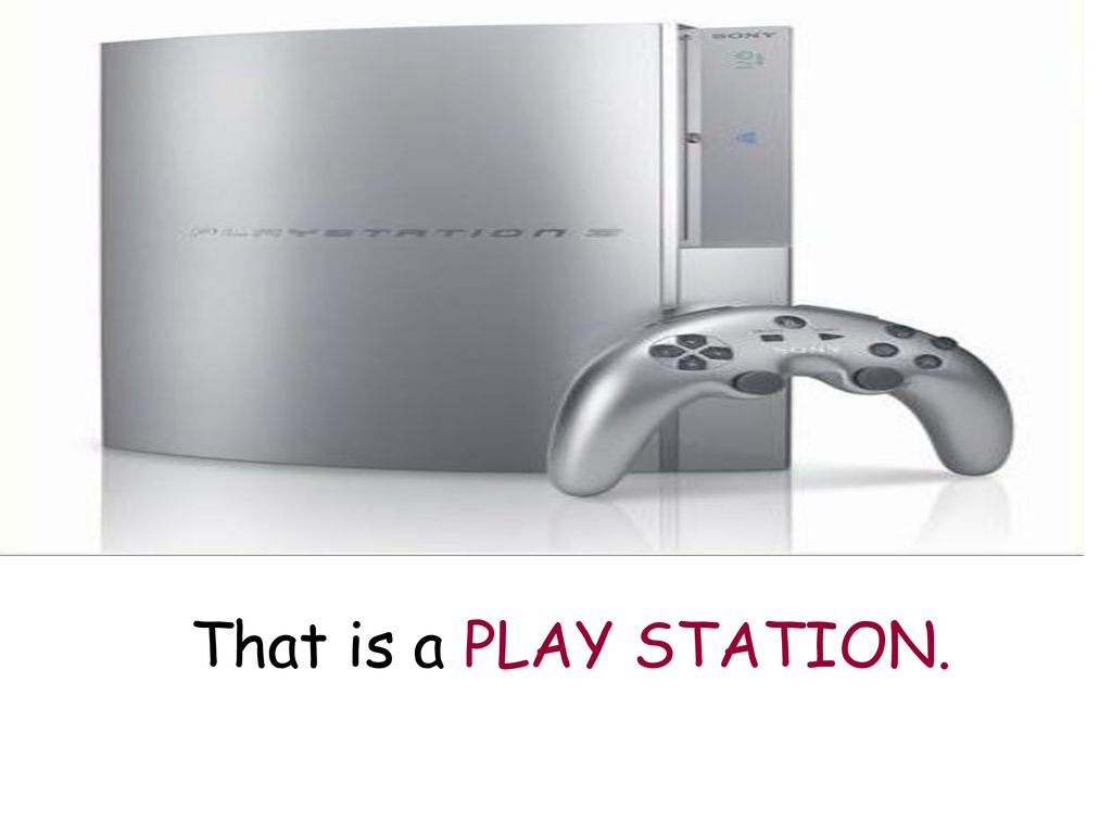 That is a PLAY STATION.