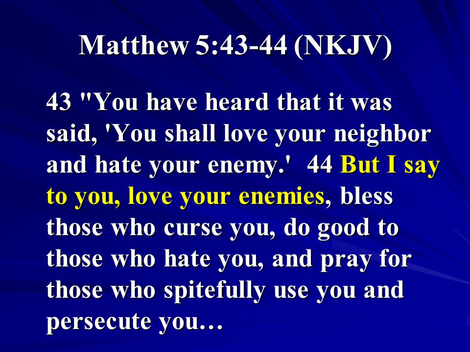 Matthew 5:43-44 (NKJV)