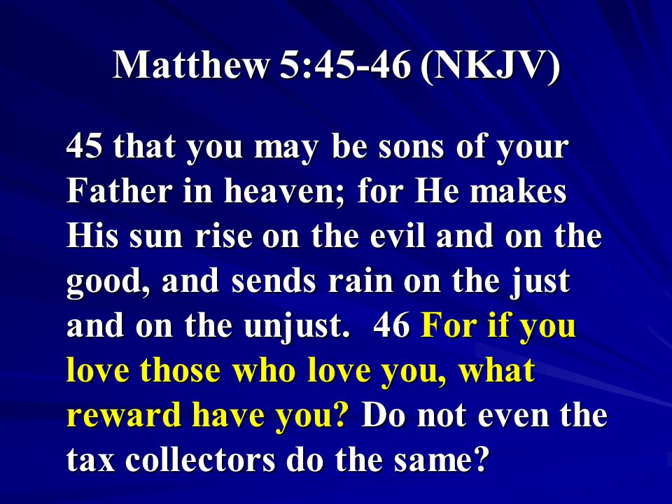 Matthew 5:45-46 (NKJV)