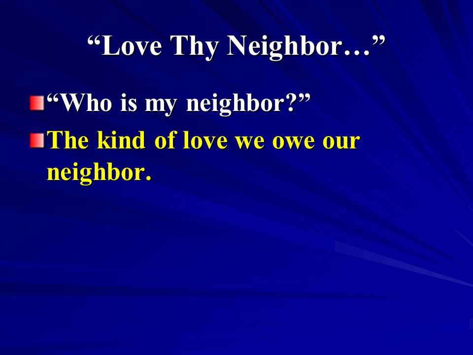 Love Thy Neighbor… Who is my neighbor
