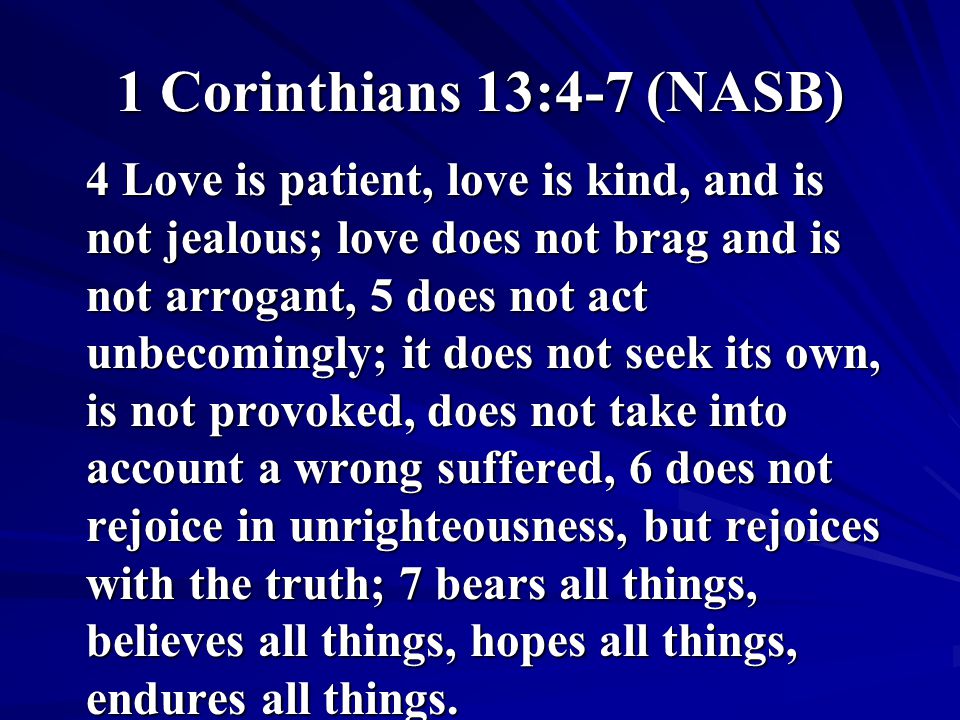 1 Corinthians 13:4-7 (NASB)