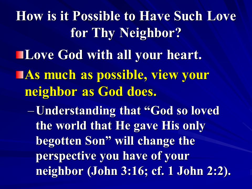 How is it Possible to Have Such Love for Thy Neighbor