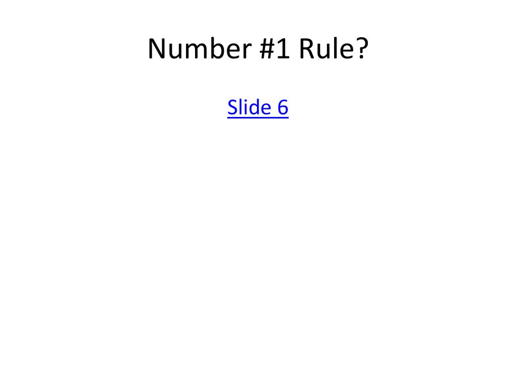 Number #1 Rule Slide 6 Do you remember Raise your hand to answer…