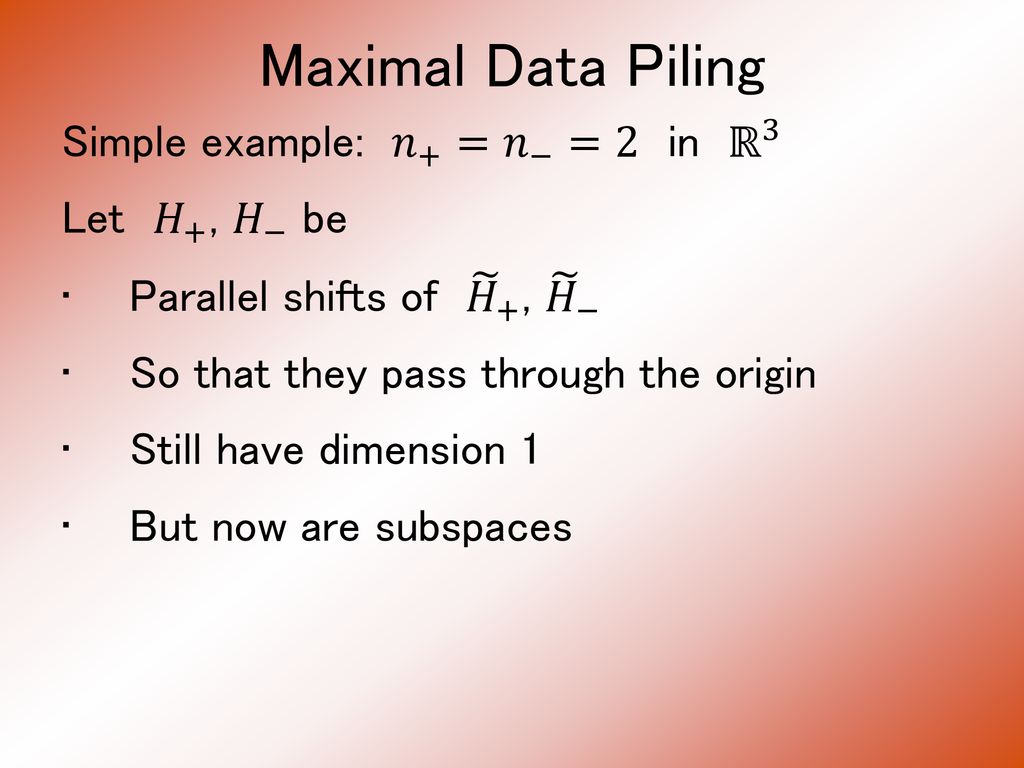 Maximal Data Piling Strange Fld Effect At Hdlss Boundary Data Piling For Each Class All Data Project To Single Value Ppt Download