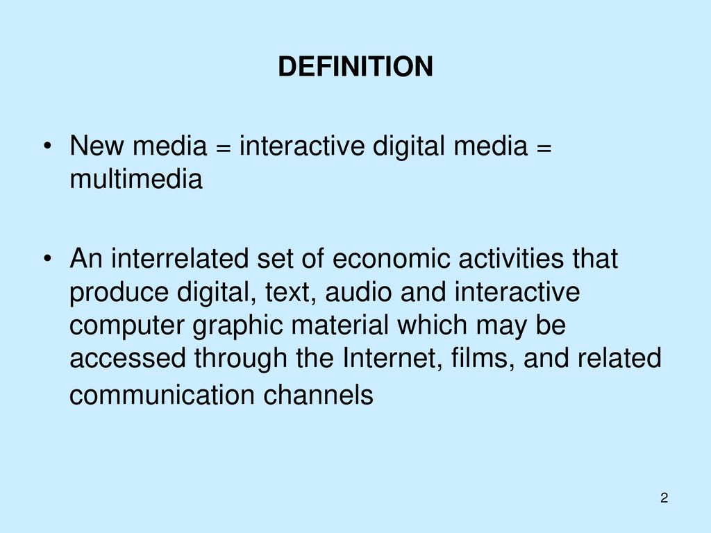 DEFINITION New media = interactive digital media = multimedia.