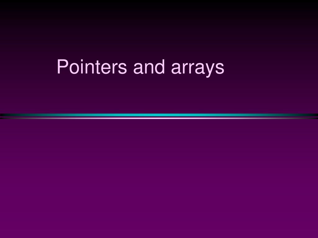 Pointers and arrays