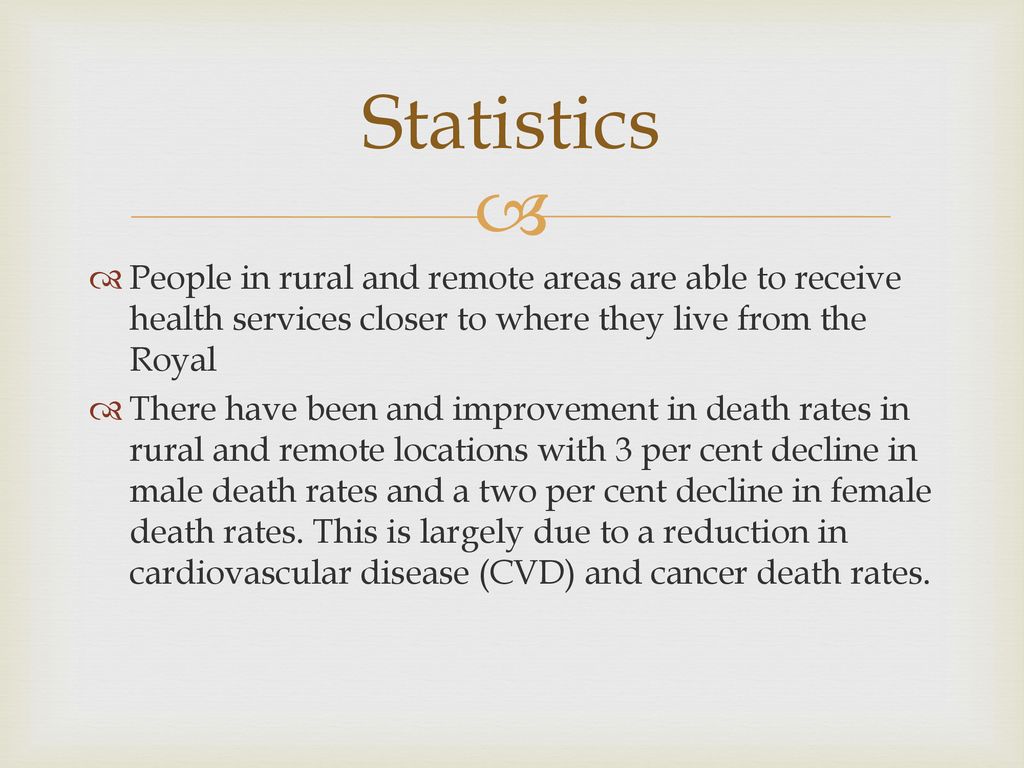 Statistics People in rural and remote areas are able to receive health services closer to where they live from the Royal.