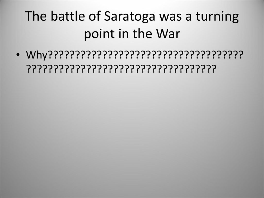 The battle of Saratoga was a turning point in the War - ppt download