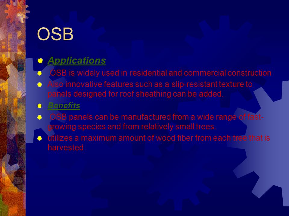 OSB Applications. OSB is widely used in residential and commercial construction.