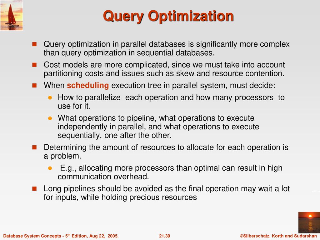 Query Optimization Query optimization in parallel databases is significantly more complex than query optimization in sequential databases.
