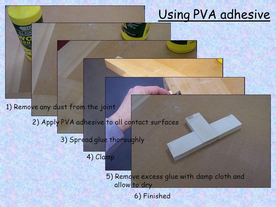 Using PVA adhesive 1) Remove any dust from the joint