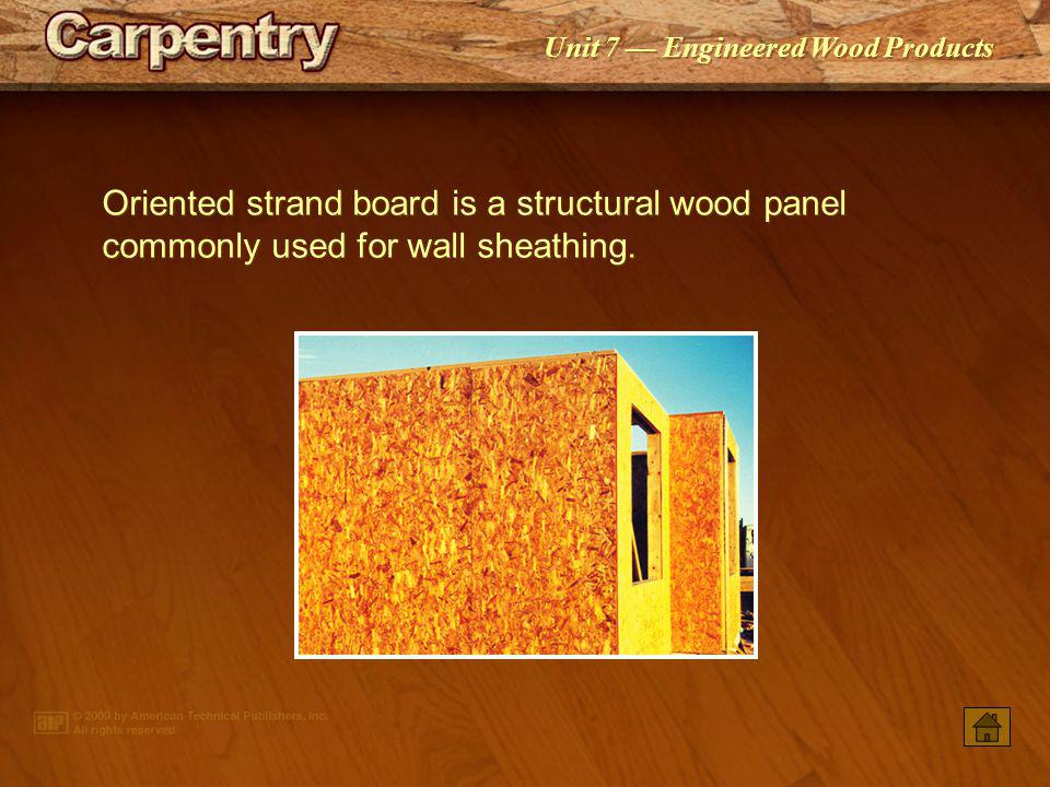 Oriented strand board is a structural wood panel commonly used for wall sheathing.