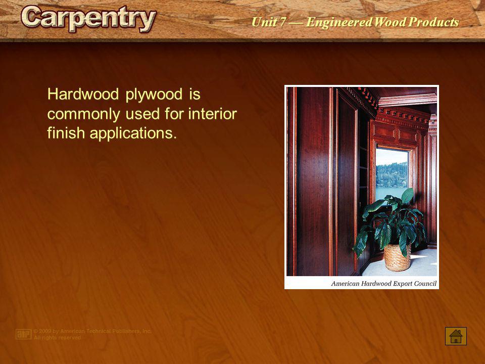 Hardwood plywood is commonly used for interior finish applications.