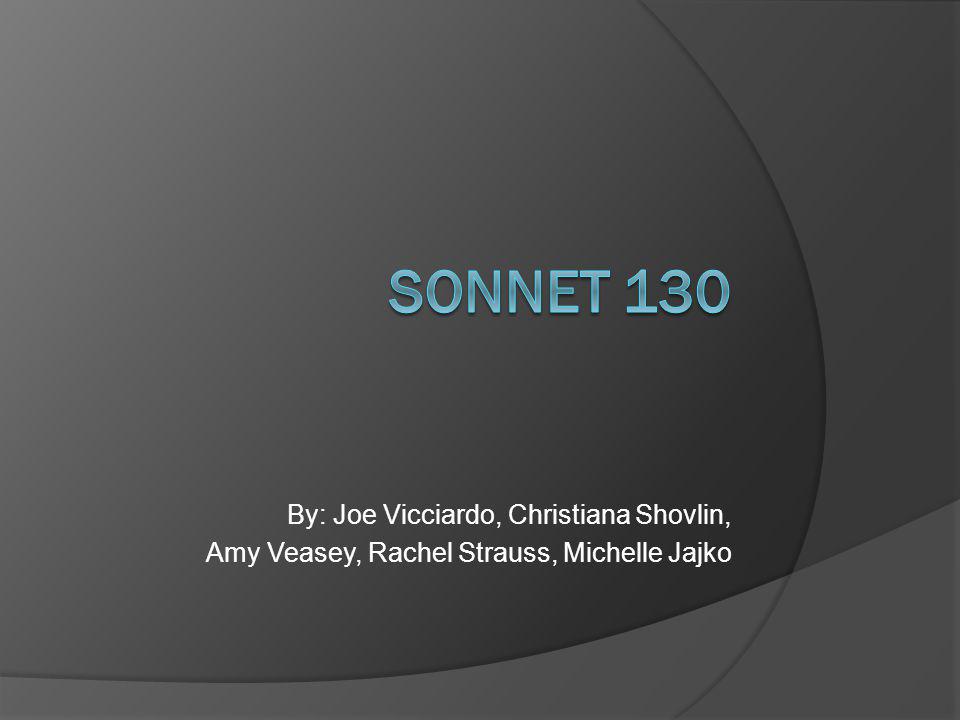 SONNET 130 By: Joe Vicciardo, Christiana Shovlin,