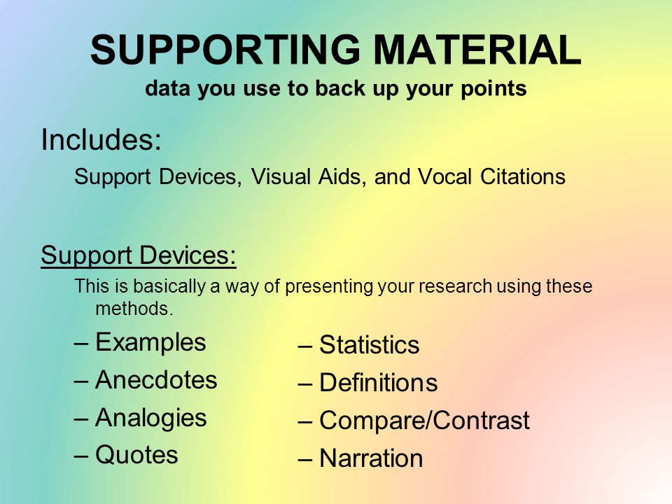SUPPORTING MATERIAL data you use to back up your points