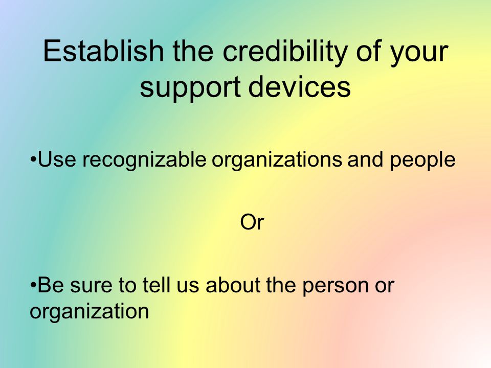 Establish the credibility of your support devices
