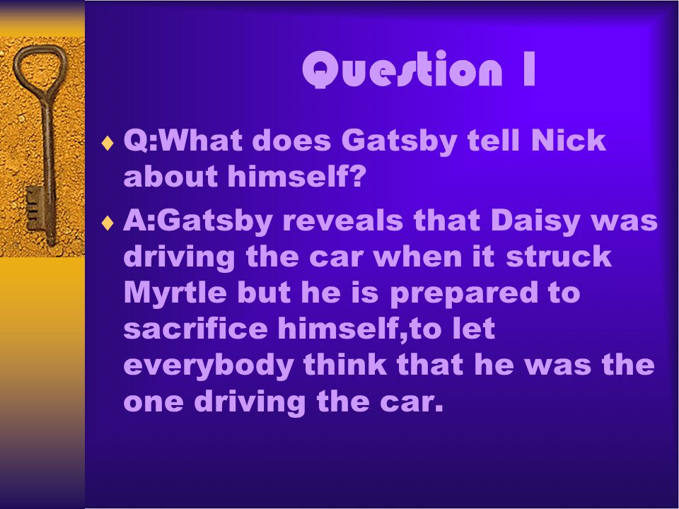 Question 1 Q:What does Gatsby tell Nick about himself