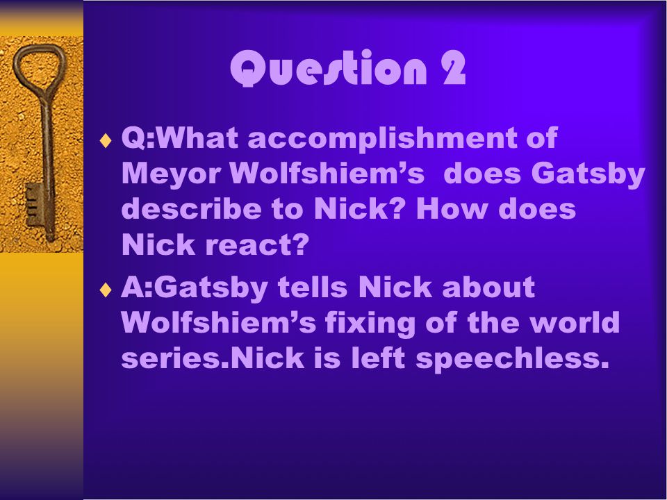 Question 2 Q:What accomplishment of Meyor Wolfshiem’s does Gatsby describe to Nick How does Nick react