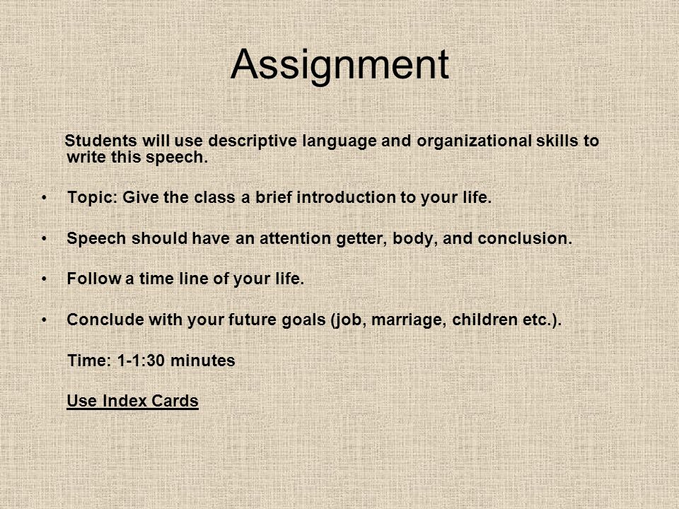 Assignment Students will use descriptive language and organizational skills to write this speech.