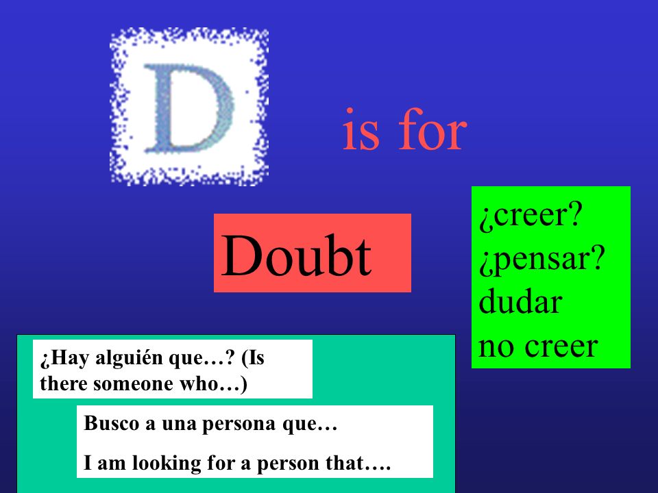is for Doubt ¿creer ¿pensar dudar no creer
