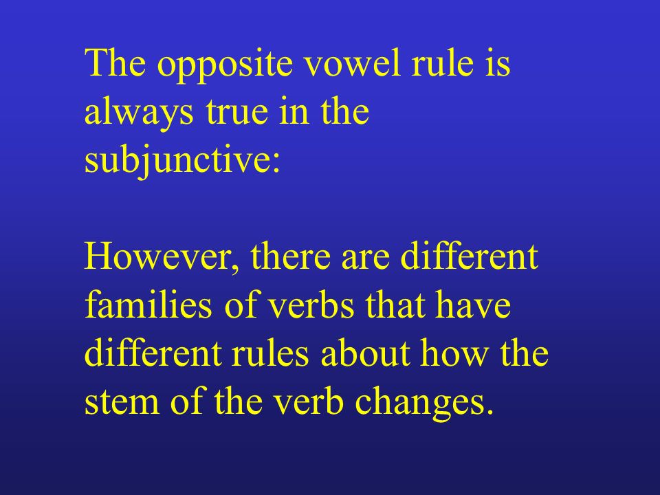The opposite vowel rule is always true in the subjunctive: