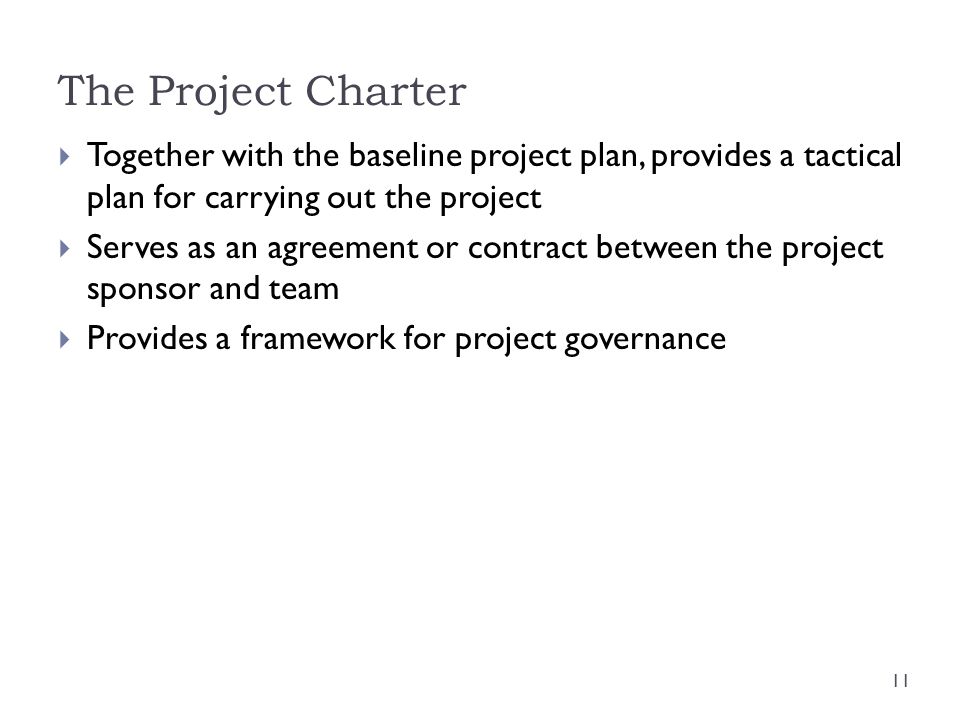The Project Charter Together with the baseline project plan, provides a tactical plan for carrying out the project.
