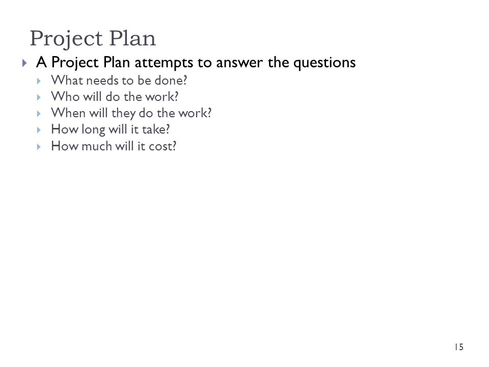 Project Plan A Project Plan attempts to answer the questions