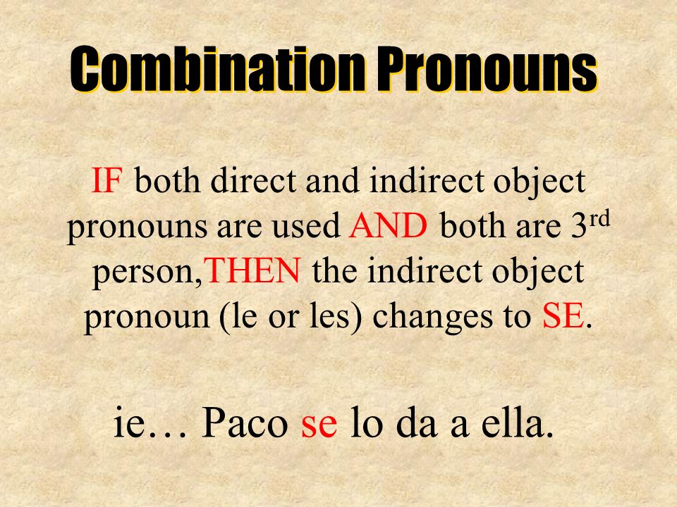 Combination Pronouns ie… Paco se lo da a ella.