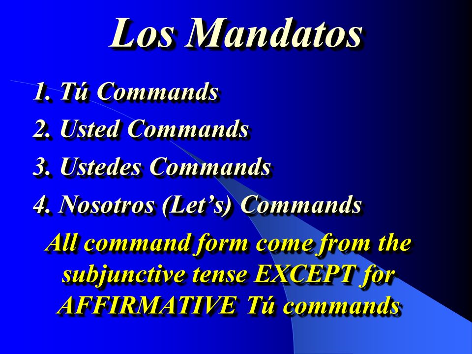 Los Mandatos 1. Tú Commands 2. Usted Commands 3. Ustedes Commands