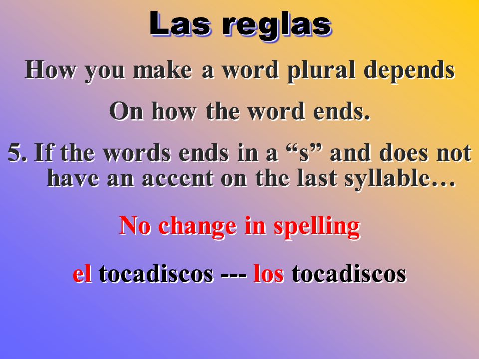 How you make a word plural depends el tocadiscos --- los tocadiscos