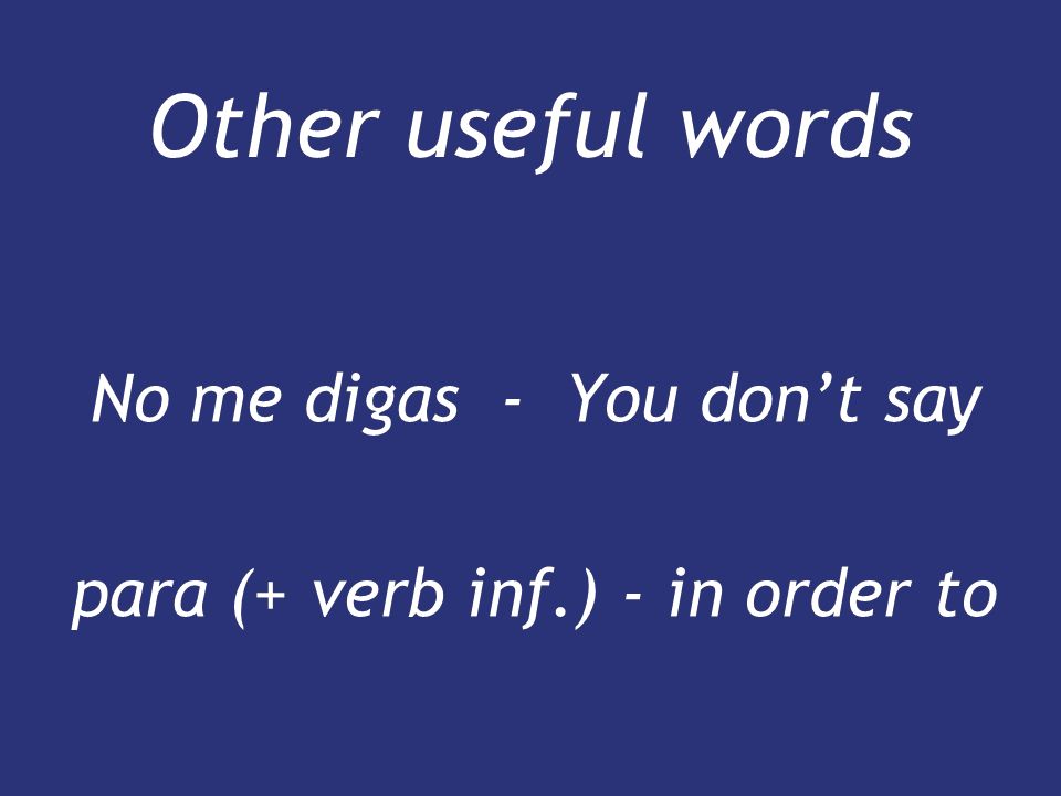 No me digas - You don’t say para (+ verb inf.) - in order to