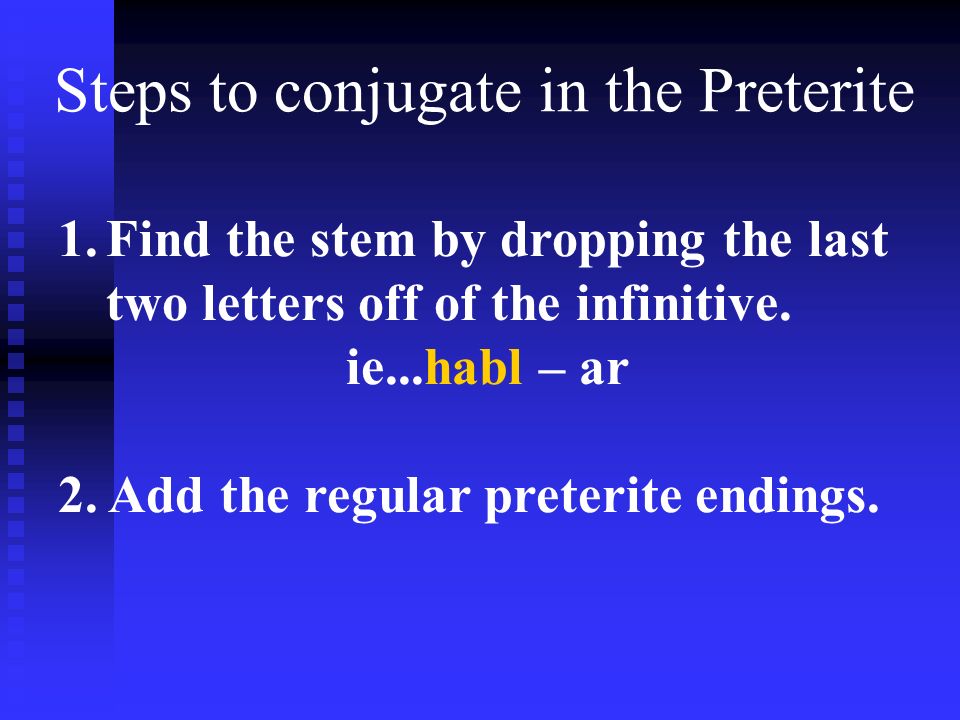 Steps to conjugate in the Preterite