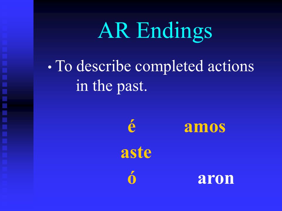AR Endings To describe completed actions in the past. é amos aste